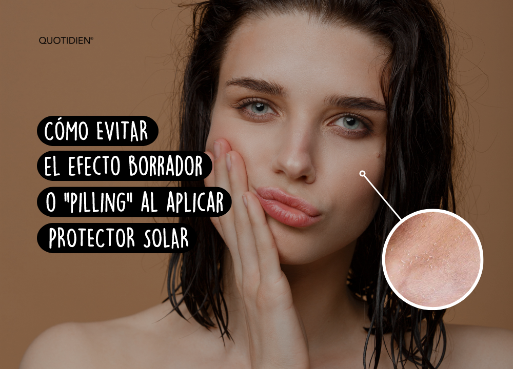 Cómo evitar el efecto borrador o "pilling" al aplicar protector solar