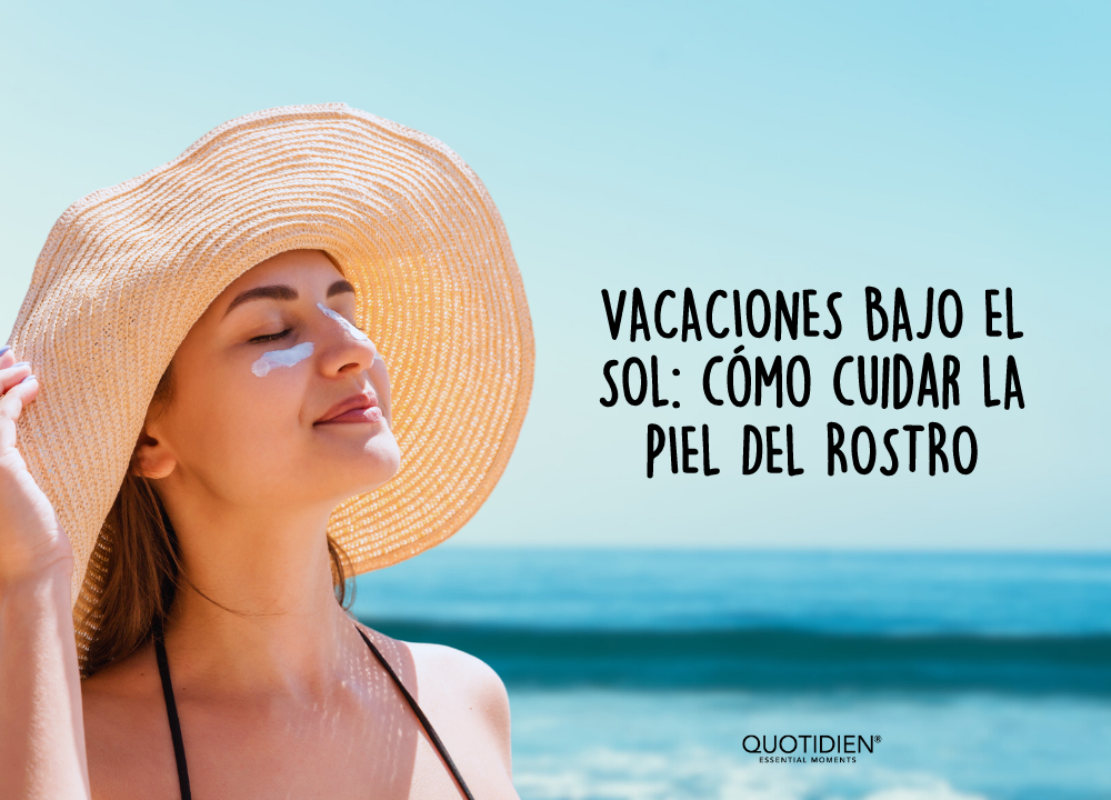 Vacaciones bajo el sol: cómo cuidar el rostro en verano