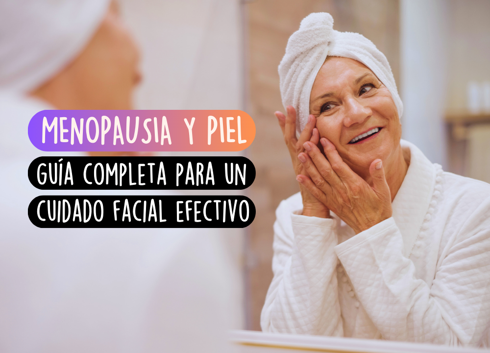 Menopausia y piel: guía completa para un cuidado facial efectivo