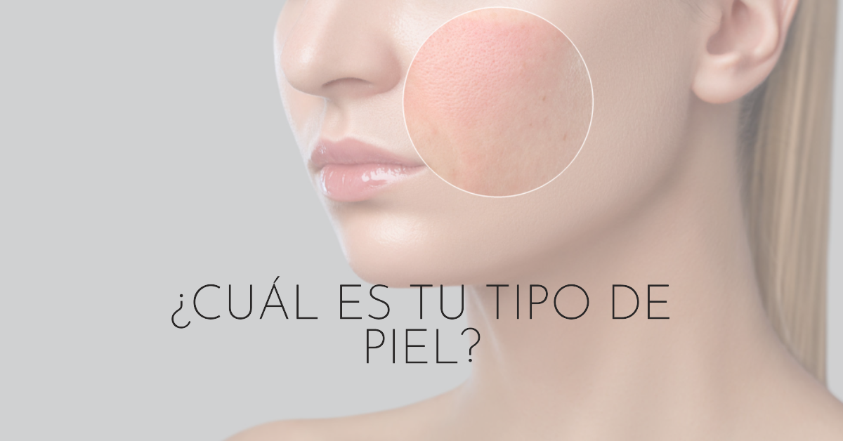 ¿Cuál es tu tipo de piel? Cómo identificarlo y mejorar tu cuidado facial