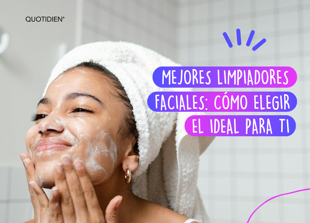 Mejores limpiadores faciales: cómo elegir el ideal para ti